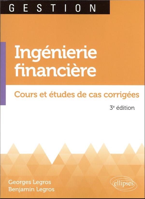 INGENIERIE FINANCIERE : COURS ET ETUDES DE CAS CORRIGEES - LEGROS  BENJAMIN - ELLIPSES MARKET