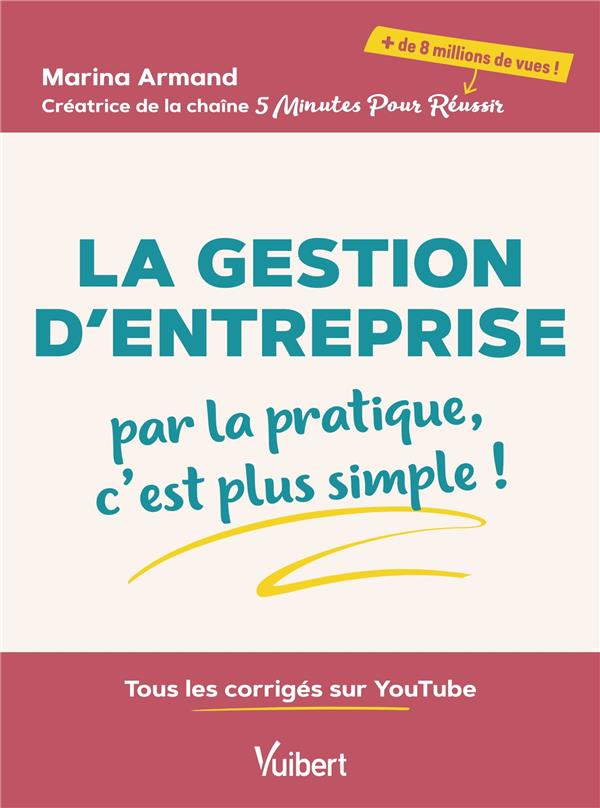 LA GESTION D'ENTREPRISE : PAR LA PRATIQUE, C'EST PLUS SIMPLE : TOUS LES CORRIGES SUR YOUTUBE - ARMAND  MARINA - VUIBERT