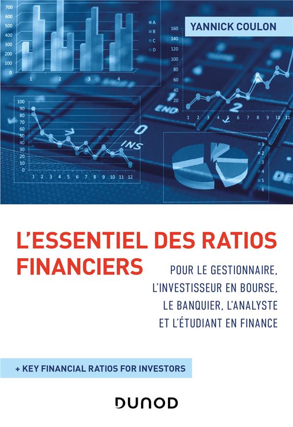 L'ESSENTIEL DES RATIOS FINANCIERS POUR LE GESTIONNAIRE, L'INVESTISSEUR EN BOURSE, LE BANQUIER, L'ANALYSTE ET L'ETUDIANT EN FINANCE - COULON  YANNICK - DUNOD