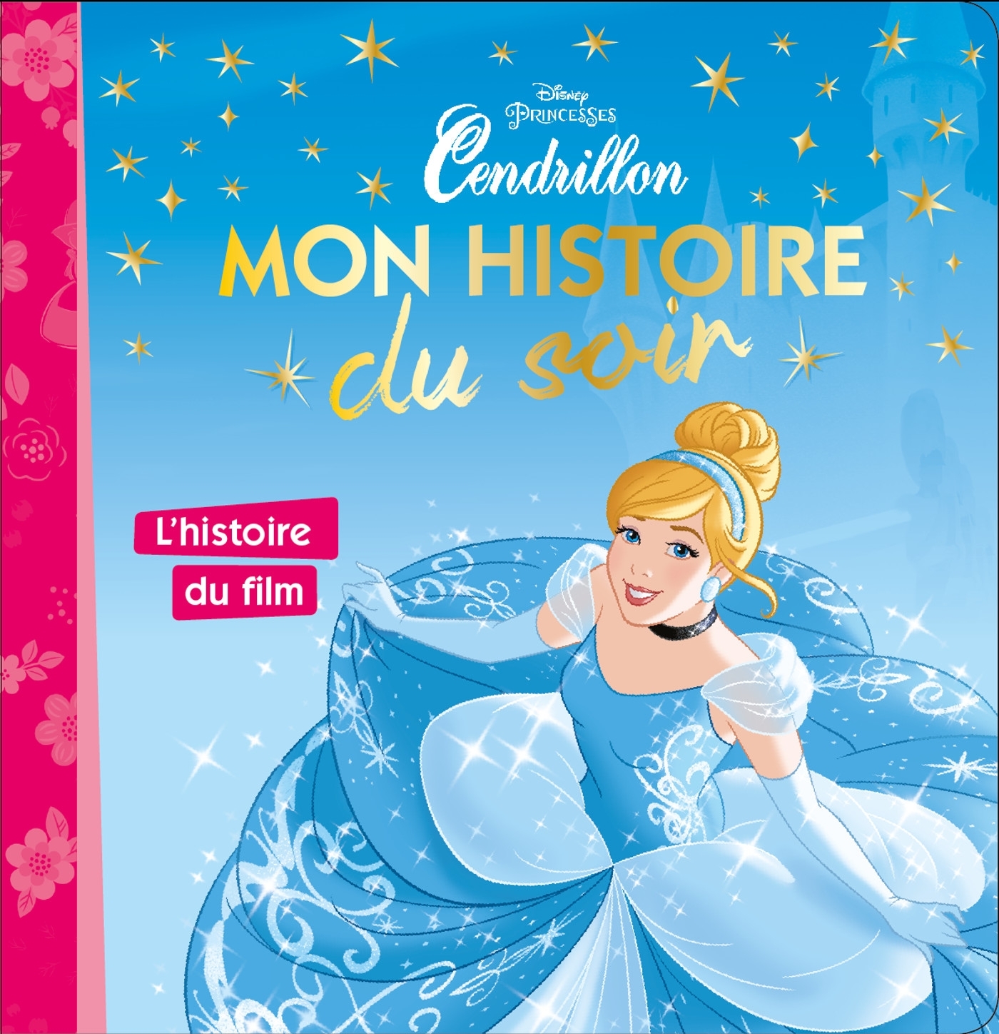 CENDRILLON - MON HISTOIRE DU SOIR - L'HISTOIRE DU FILM - DISNEY PRINCESSES -  Collectif - DISNEY HACHETTE