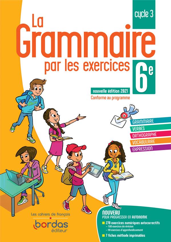 LA GRAMMAIRE PAR LES EXERCICES  -  6EME  -  CAHIER DE L'ELEVE (EDITION 2021) - PAUL JOELLE - BORDAS