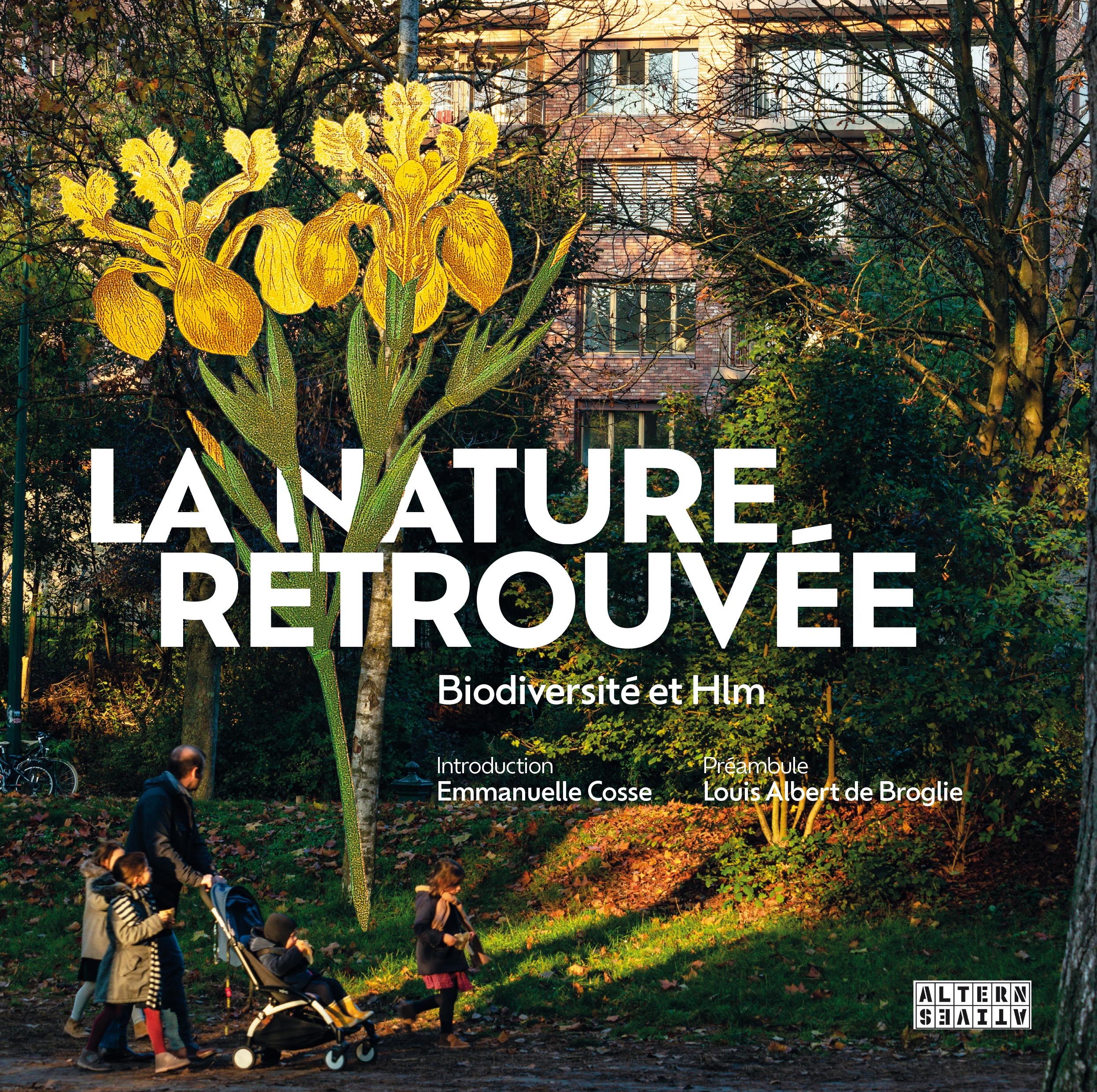 LA NATURE RETROUVEE - BIODIVERSITE ET HLM - Ève Jouannais, Louis Albert de Broglie - ALTERNATIVES LA NATURE RETROUVEE - BIODIVERSITE ET HLM - Ève Jouannais, Louis Albert de Broglie - ALTERNATIVES