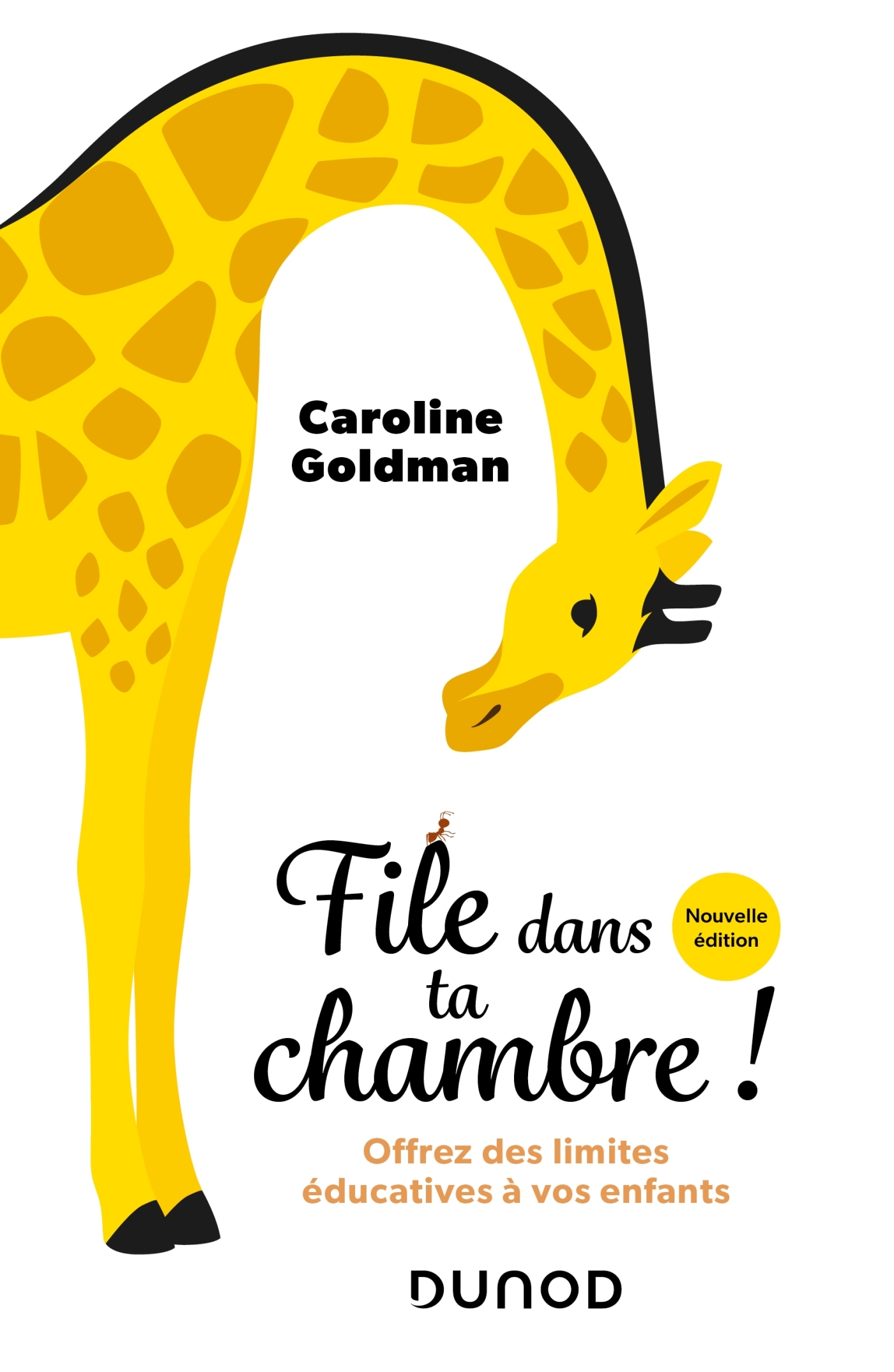 FILE DANS TA CHAMBRE! - NOUVELLE EDITION - OFFREZ DES LIMITES EDUCATIVES A VOS ENFANTS - Caroline Goldman - DUNOD