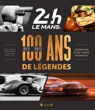 24 HEURES DU MANS 1923-2023 - 100 ANS DE LEGENDES - Gérard Holtz - GRUND