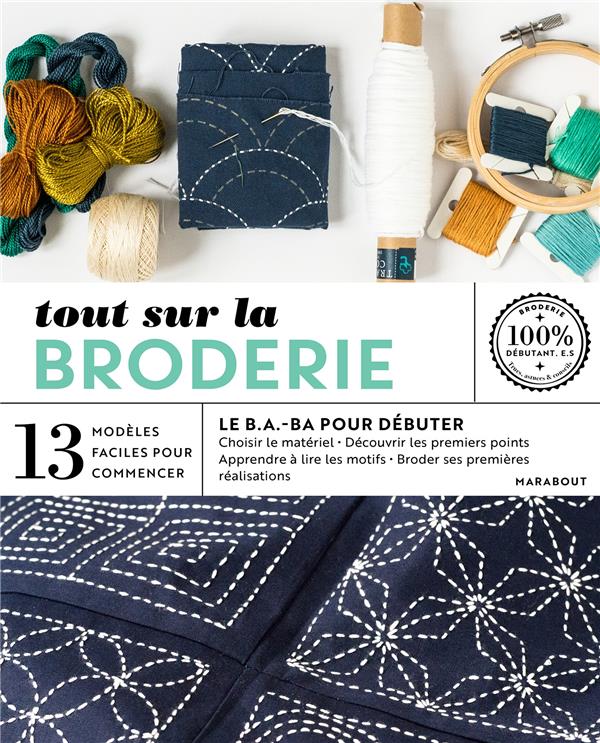 TOUT SUR LA BRODERIE  -  LE B.A.-BA POUR DEBUTER - BAYARD MARIE-NOELLE - MARABOUT