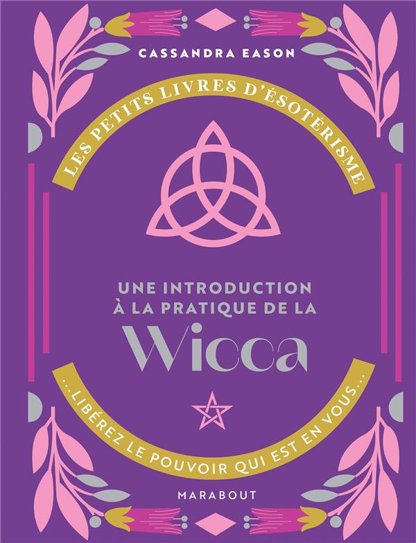 LES PETITS LIVRES D'ESOTERISME : UNE INTRODUCTION A LA PRATIQUE DE LA WICCA - XXX - MARABOUT