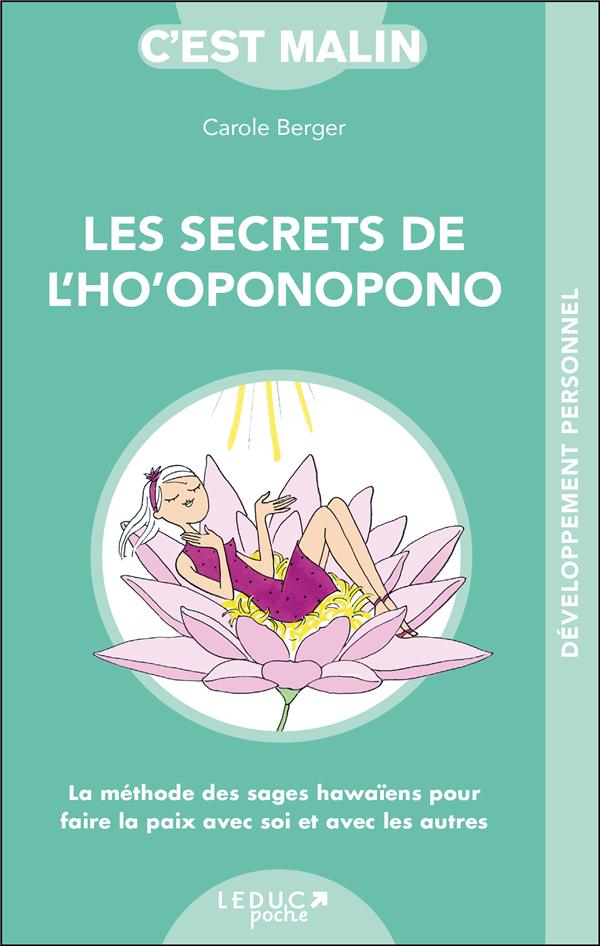 C'EST MALIN POCHE : LES SECRETS DE L'HO'OPONOPONO, C'EST MALIN  -  LA METHODE DES SAGES HAWAIENS POUR FAIRE LA PAIX AVEC SOI ET AVEC LES AUTRES - BERGER CAROLE - Leduc.s éditions