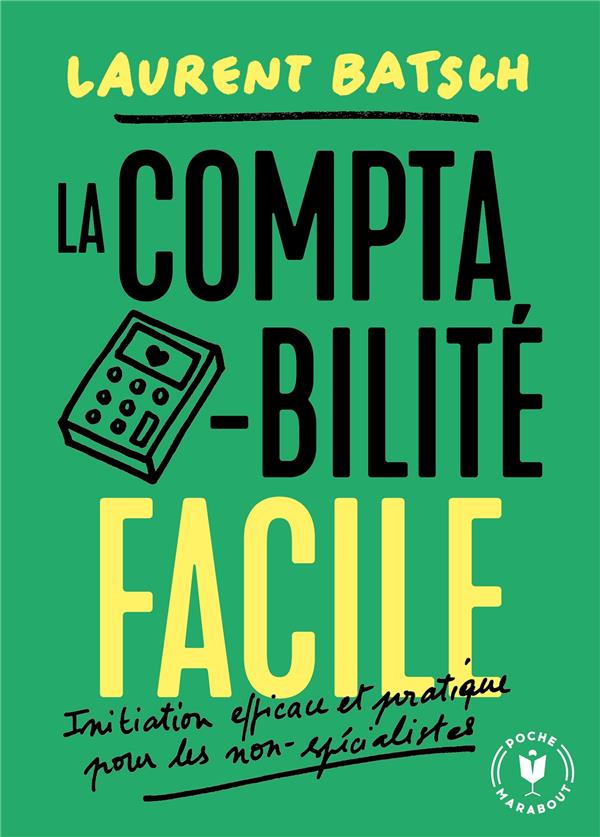 LA COMPTABILITE FACILE  -  INITIATION EFFICACE ET PRATIQUE POUR LES NON-SPECIALISTES - BATSCH LAURENT - MARABOUT