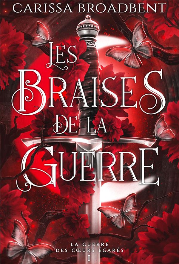 LA GUERRE DES COEURS EGARES TOME 1 : LES BRAISES DE LA GUERRE - BROADBENT CARISSA - REINES-BEAUX