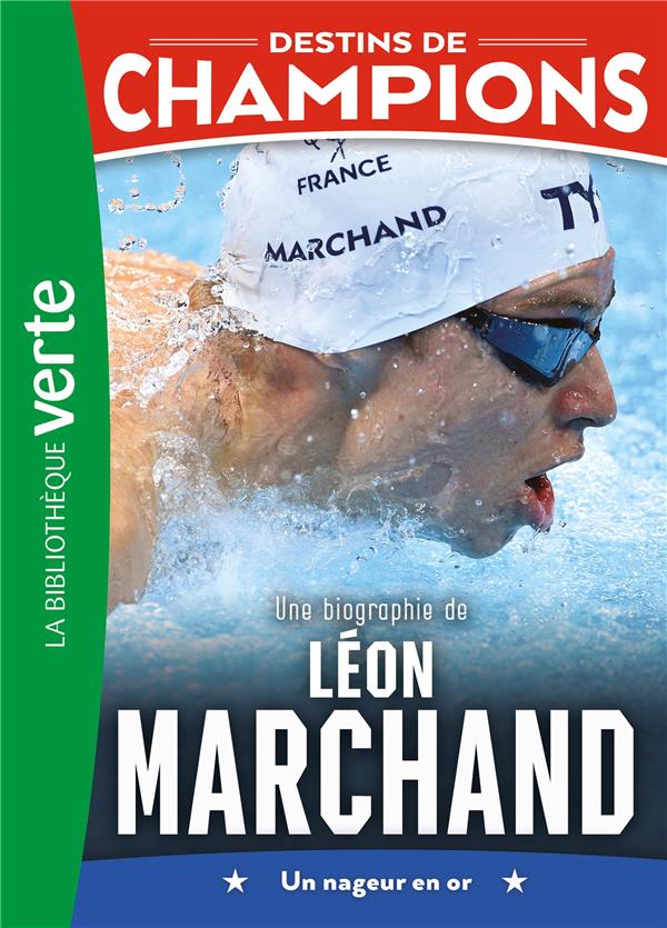 DESTINS DE CHAMPIONS TOME 15 : UNE BIOGRAPHIE DE LEON MARCHAND - CAIOLI/COLLOT - HACHETTE