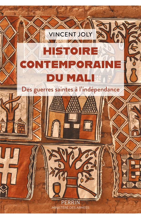 HISTOIRE CONTEMPORAINE DU MALI - DES GUERRES SAINTES A L'INDEPENDANCE - JOLY VINCENT - PERRIN