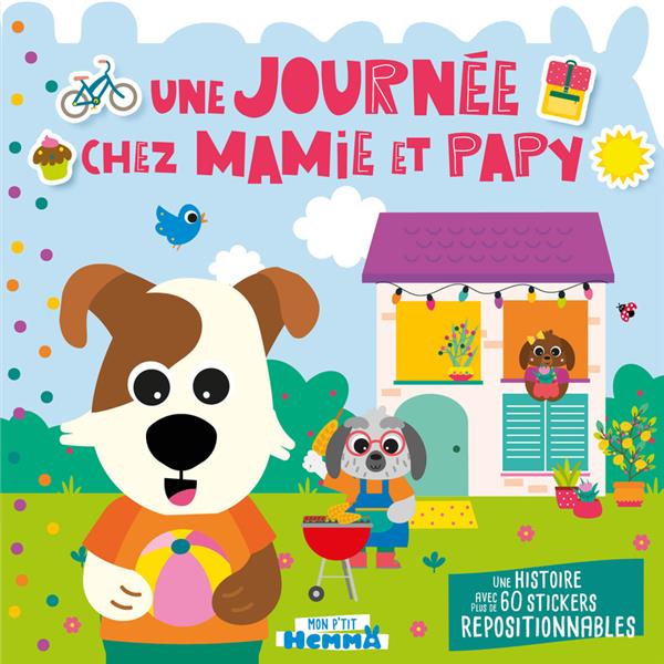 MON P'TIT HEMMA : UNE JOURNEE CHEZ MAMIE ET PAPY : UNE HISTOIRE AVEC PLUS DE 80 STICKERS REPOSITIONNABLES - CAROTTE ET COMPAGNIE - HEMMA