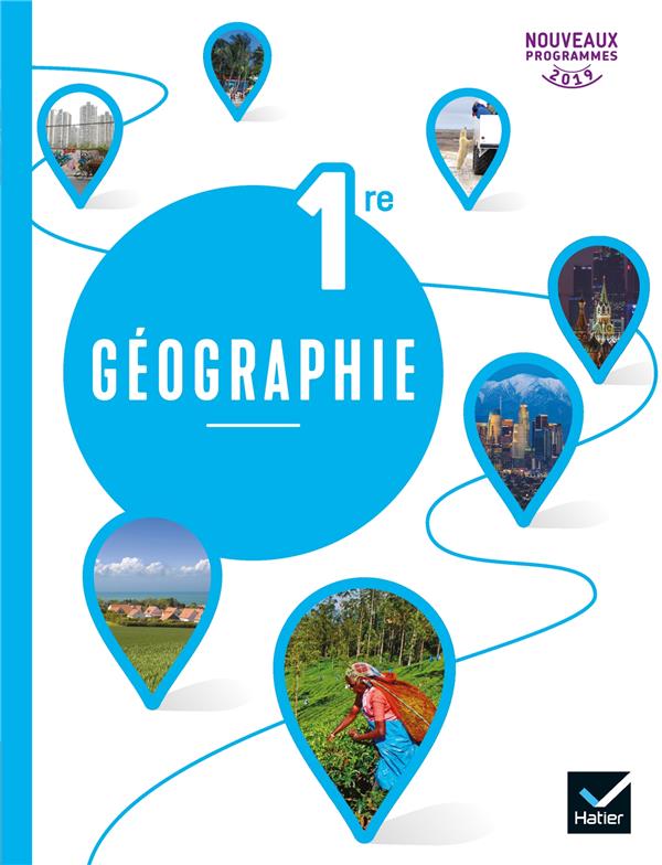 GEOGRAPHIE  -  1RE  -  LIVRE DE L'ELEVE (EDITION 2019) -  VANACORE  ANNE  - HATIER SCOLAIRE