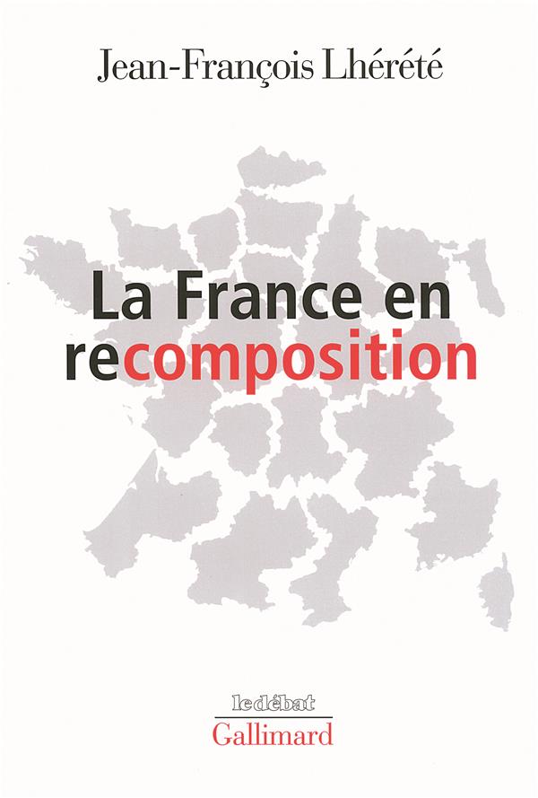 LA FRANCE EN RECOMPOSITION -  LHERETE  JEAN-FRANCOIS - GALLIMARD