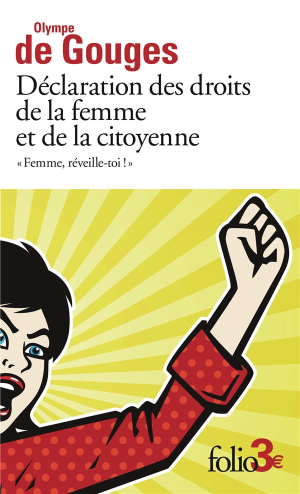 DECLARATION DES DROITS DE LA FEMME ET DE LA CITOYENNE ET AUTRES ECRITS - #034;FEMME, REVEILLE-TOI !#034; - GOUGES OLYMPE DE - GALLIMARD