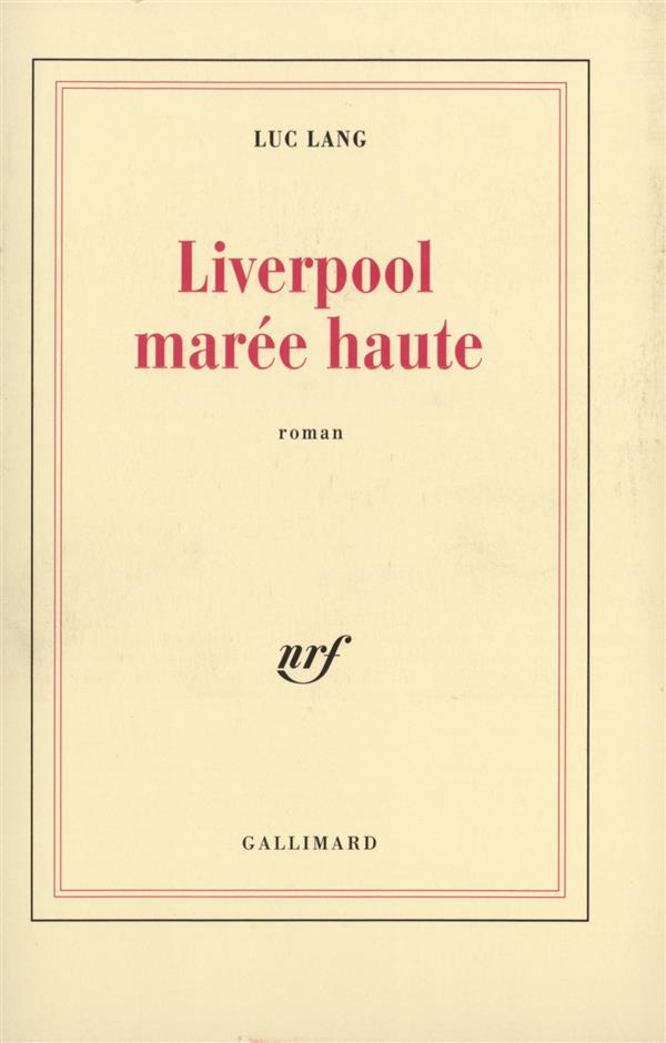 LIVERPOOL MAREE HAUTE - LANG  LUC - GALLIMARD