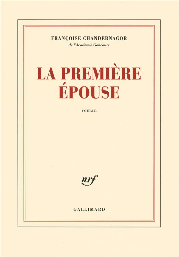 LA PREMIERE EPOUSE - CHANDERNAGOR FR - GALLIMARD