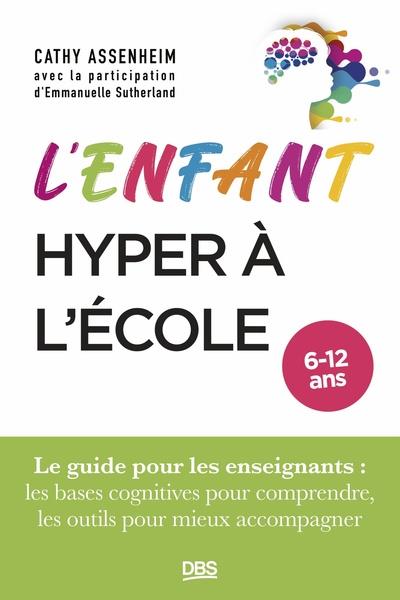 L'ENFANT HYPER A L'ECOLE : LE GUIDE POUR L'ENSEIGNANT - ASSENHEIM  CATHY - DE BOECK SUP