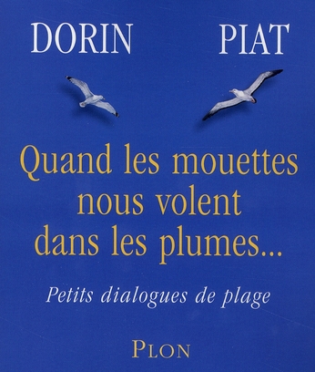 QUAND LES MOUETTES NOUS VOLENT DANS LES PLUMES... PETITS DIALOGUES DE PLAGE - DORIN  FRANCOISE - PLON