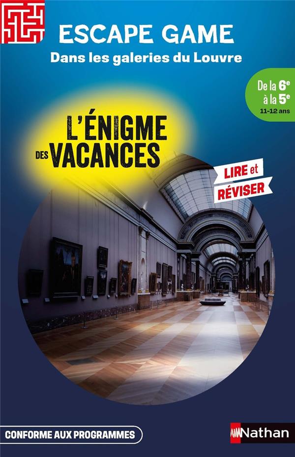 ENIGME DES VACANCES ESCAPE GAME DE LA 6EME A LA 5EME - DANS LES GALERIES DU LOUVRE - GRYNSZPAN/SIRIANNI - CLE INTERNAT