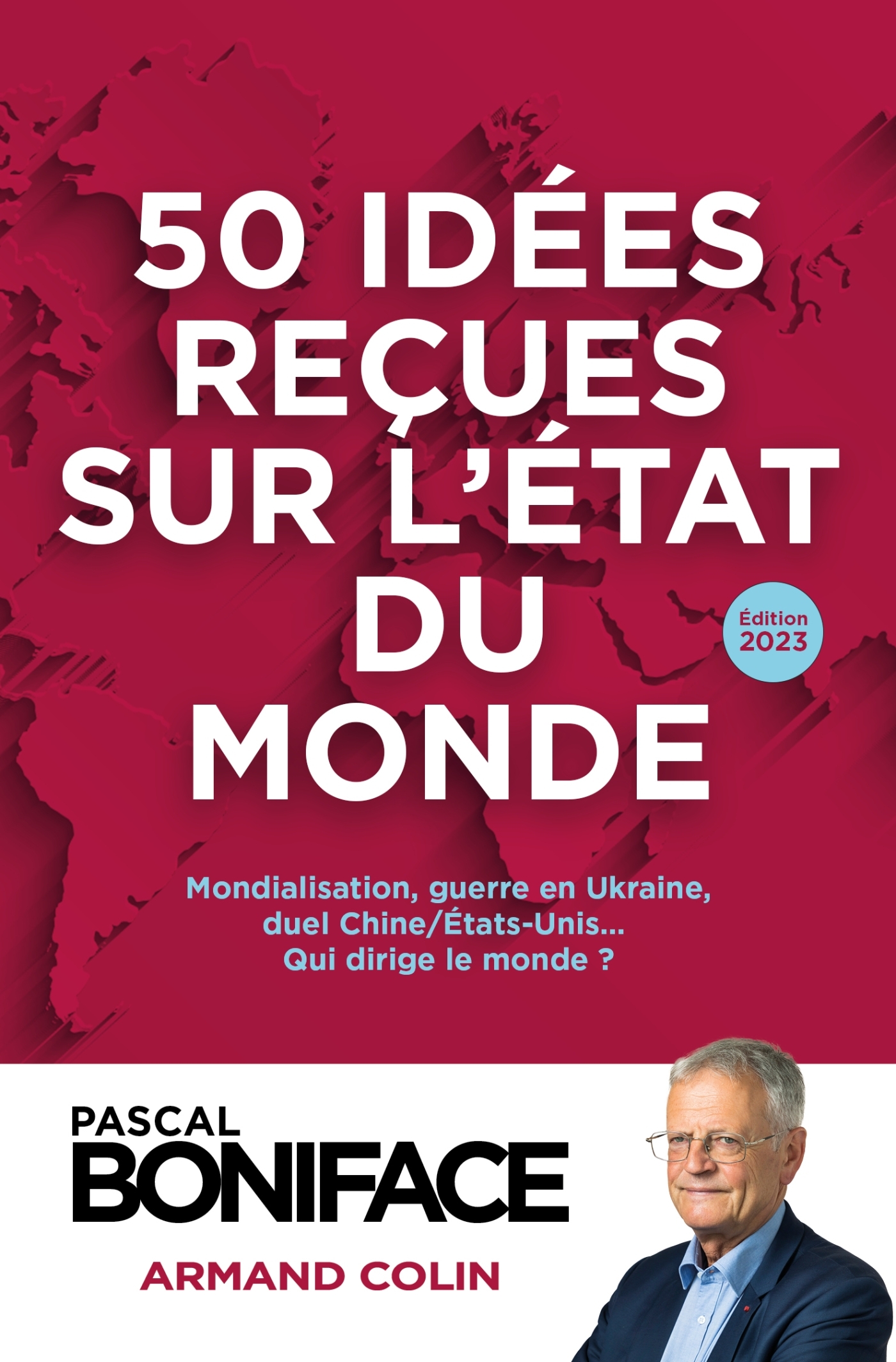 50 IDEES RECUES SUR L'ETAT DU MONDE 2023 - Pascal Boniface - ARMAND COLIN