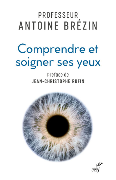 COMPRENDRE ET SOIGNER SES YEUX - Brezin Antoine, RUFIN Jean-Christophe, BREZIN ANTOINE , RUFIN JEAN-CHRISTOPHE  - CERF