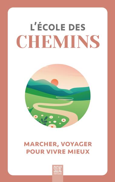 L'ECOLE DES CHEMINS - MARCHER, VOYAGER POUR VIVRE MIEUX - COLLECTIF - DU LUMIGNON L'ECOLE DES CHEMINS - MARCHER, VOYAGER POUR VIVRE MIEUX - COLLECTIF - DU LUMIGNON