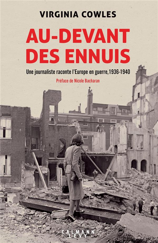 AU-DEVANT DES ENNUIS : UNE JOURNALISTE RACONTE L'EUROPE EN GUERRE, 1936-1940 - COWLES VIRGINIA - CALMANN-LEVY