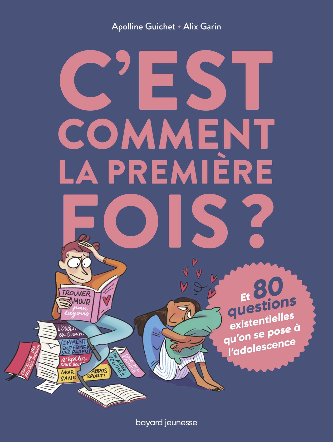 C'est comment la première fois ? (Et 80 questions sur l'adolescence) - Guichet Apolline, GARIN Alix - BAYARD JEUNESSE