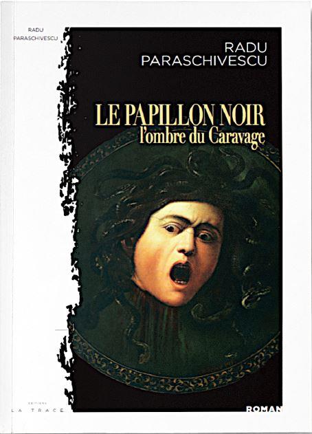 LE PAPILLON NOIR OU L'OMBRE DU CARAVAGE - PARASCHIVESCU RADU - LA TRACE