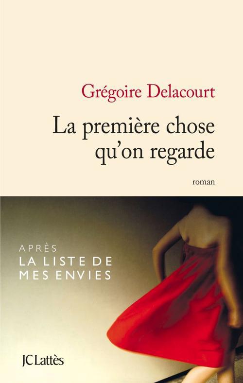 LA PREMIERE CHOSE QU'ON REGARDE - DELACOURT  GREGOIRE - Lattès