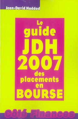 LE GUIDE JDH 2007 DES PLACEMENTS EN  BOURSE - HADDAD J.D. - GUALINO