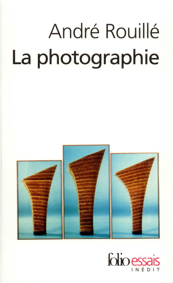 LA PHOTOGRAPHIE  -  ENTRE DOCUMENT ET ART CONTEMPORAIN - ROUILLE  ANDRE - GALLIMARD