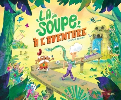 LA SOUPE A L'AVENTURE - DELANNOY GUILLAUME - FLEURUS