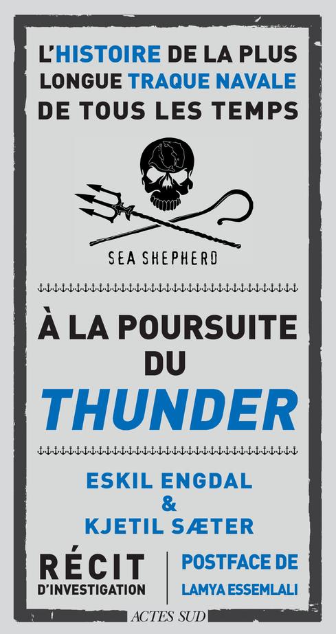 A LA POURSUITE DU THUNDER - L'HISTOIRE DE LA PLUS LONGUE TRAQUE NAVALE DE TOUS LES TEMPS - ENGDAL/SAETER - ACTES SUD