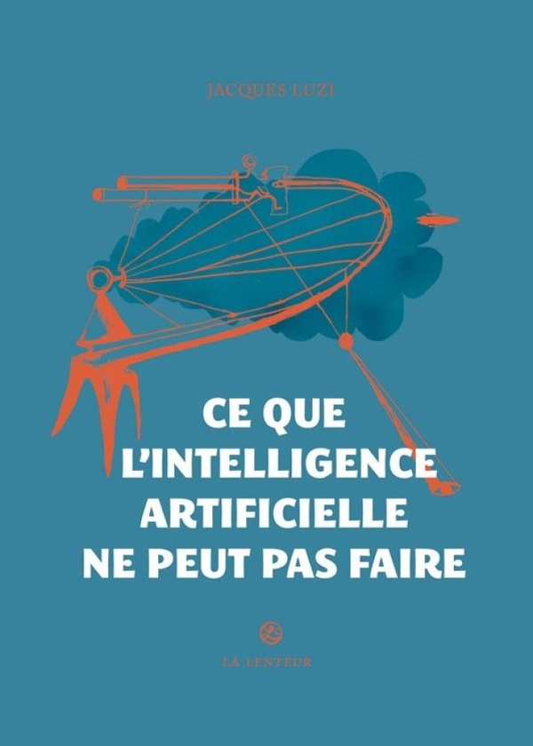 CE QUE L'INTELLIGENCE ARTIFICIELLE NE PEUT PAS FAIRE - LUZI JACQUES - LENTEUR