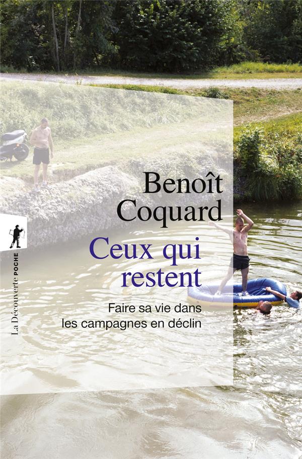 CEUX QUI RESTENT - FAIRE SA VIE DANS LES CAMPAGNES EN DECLIN - COQUARD  BENOIT - LA DECOUVERTE