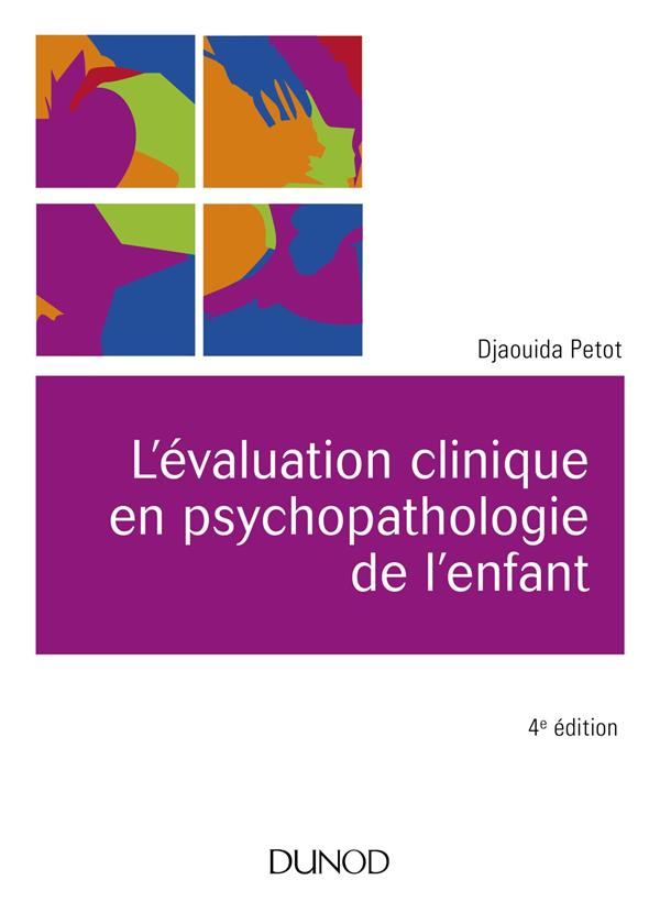 L'EVALUATION CLINIQUE EN PSYCHOPATHOLOGIE DE L'ENFANT (4E EDITION) - PETOT  DJAOUIDA - DUNOD