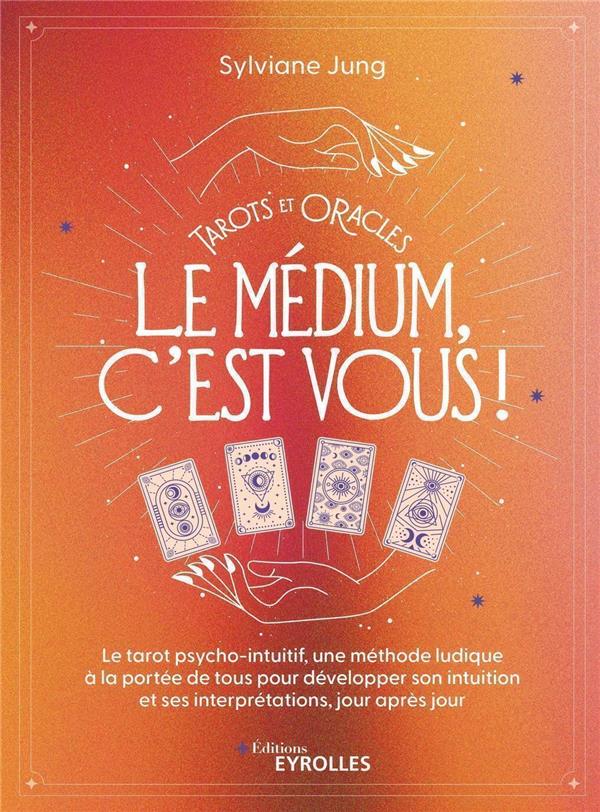 TAROTS ET ORACLES : LE MEDIUM, C'EST VOUS ! - JUNG  SYLVIANE - EYROLLES