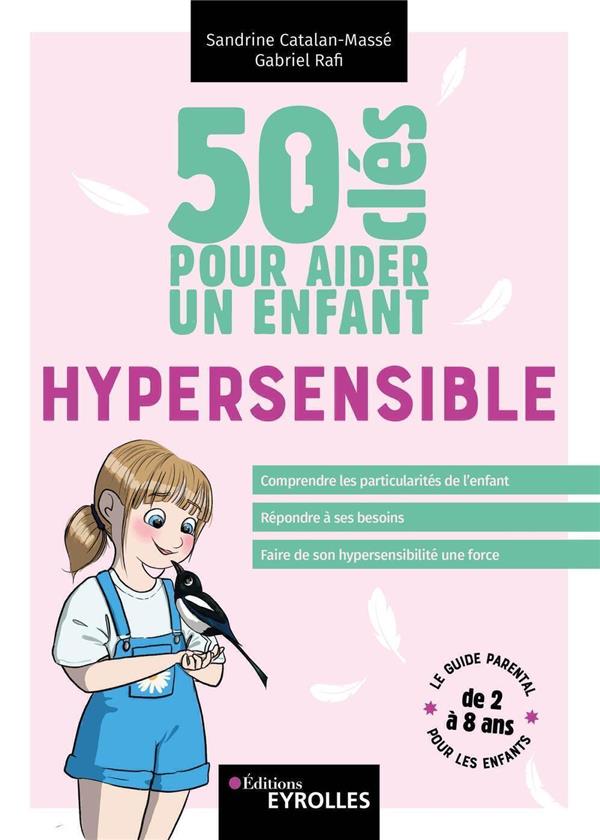 50 CLES POUR AIDER UN ENFANT HYPERSENSIBLE - CATALAN-MASSE/RAFI - EYROLLES