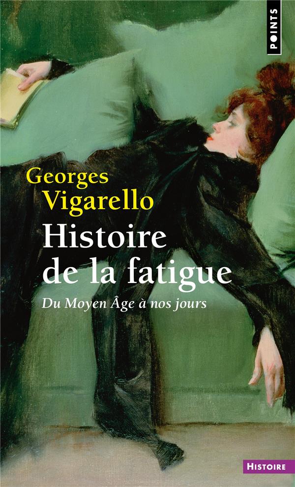 POINTS HISTOIRE HISTOIRE DE LA FATIGUE - DU MOYEN AGE A NOS JOURS -  VIGARELLO  GEORGES - POINTS