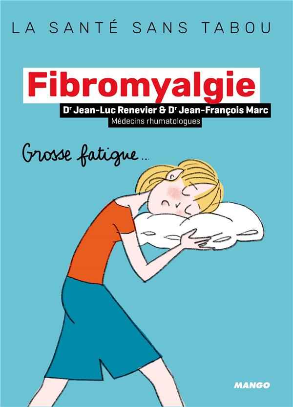 LA FIBROMYALGIE - MIEUX LA COMPRENDRE, MIEUX LA VIVRE - MARC/RENEVIER - MANGO