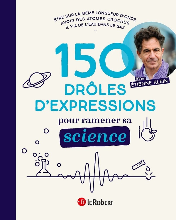 150 DROLES D'EXPRESSIONS POUR RAMENER SA SCIENCE - KLEIN/BOUDES/COSTE - LE ROBERT