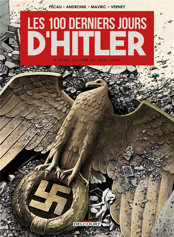 LES 100 DERNIERS JOURS D'HITLER - ONE SHOT - LES 100 DERNIERS JOURS D'HITLER - PECAU/ANDRONIK - DELCOURT