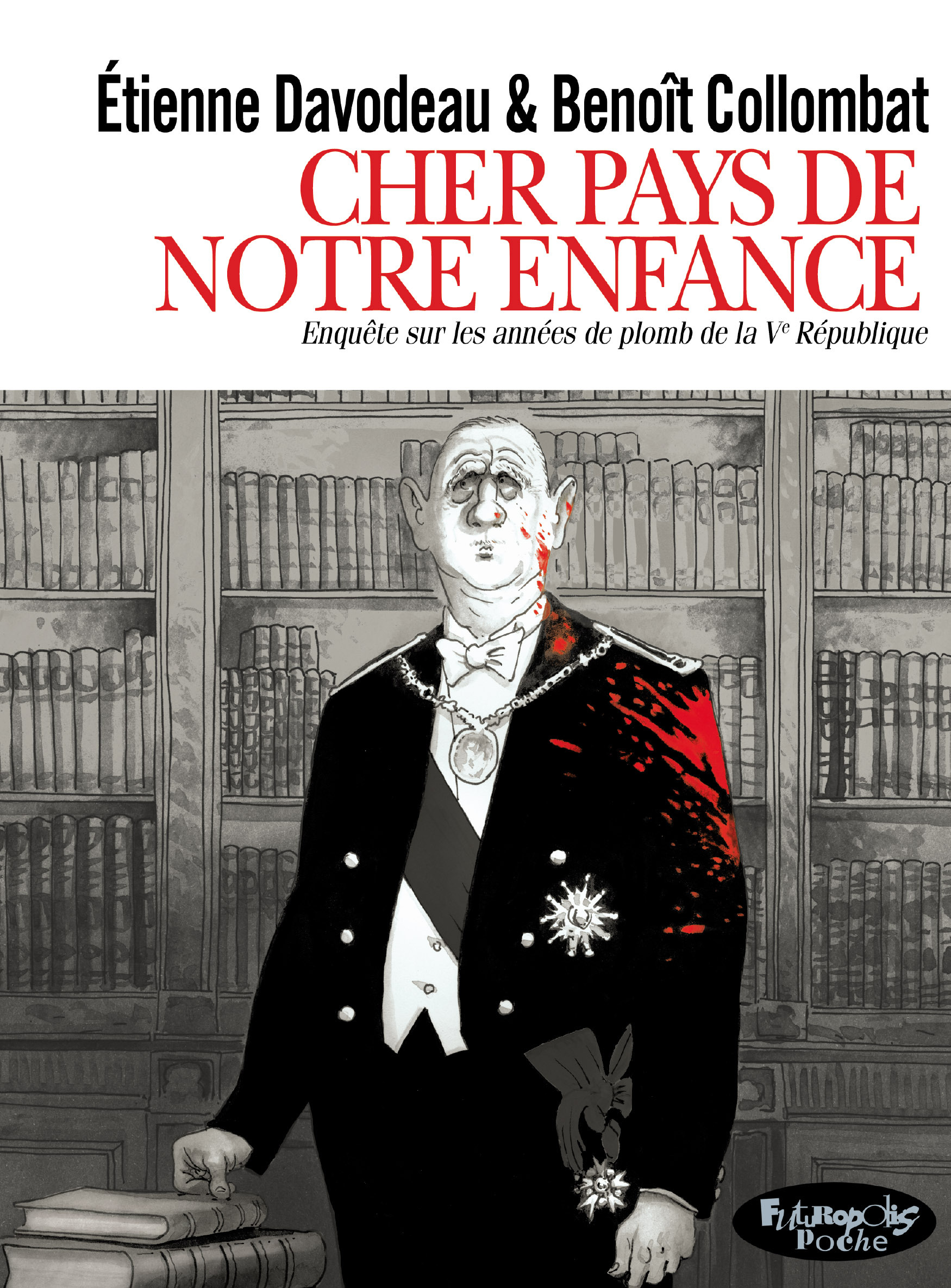 CHER PAYS DE NOTRE ENFANCE - ENQUETE SUR LES ANNEES DE PLOMB DE LA V REPUBLIQUE. VERSION POCHE - Benoît Collombat, Etienne Davodeau - FUTUROPOLIS