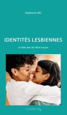 IDENTITES LESBIENNES - EN FINIR AVEC LES IDEES RECUES - ARC STEPHANIE - CAVALIER BLEU