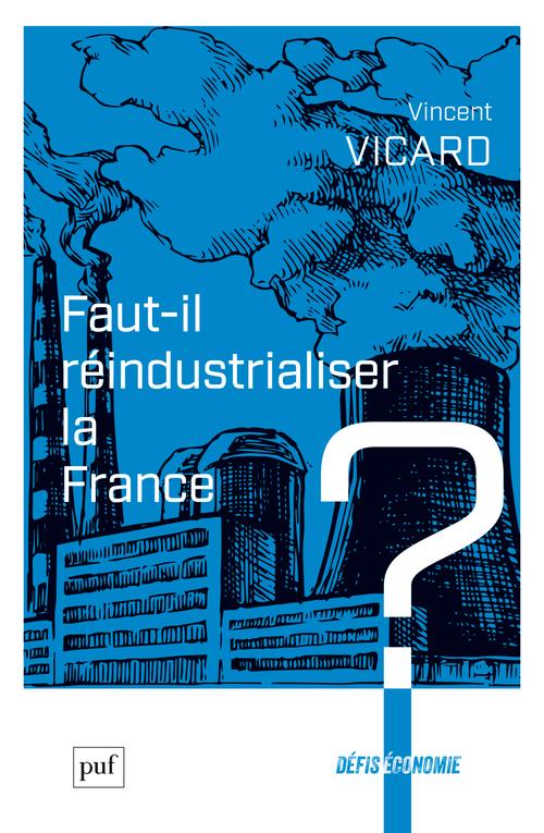 FAUT-IL REINDUSTRIALISER LA FRANCE ? - VICARD VINCENT - PUF