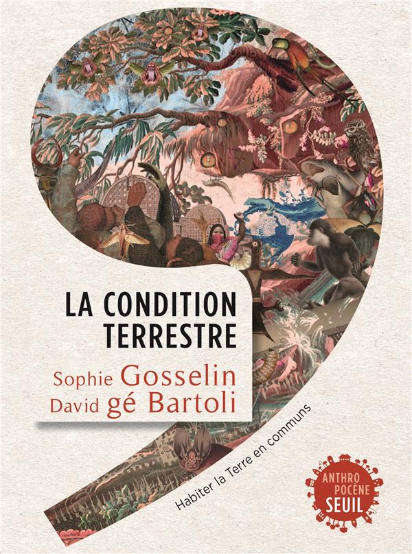 LA CONDITION TERRESTRE - HABITER LA TERRE EN COMMUNS - GE BARTOLI/GOSSELIN - SEUIL