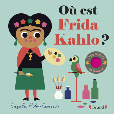 OU EST FRIDA KAHLO ? - Ingela P. Arrhenius - GRUND