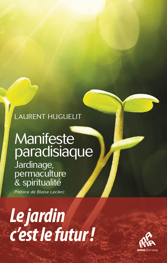 MANIFESTE PARADISIAQUE - JARDINAGE, PERMACULTURE ET SPIRITUALITE - BLAISE LECLERC - MAMA